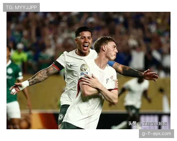 帕尔默助攻亮眼，球队战术升级表现抢眼